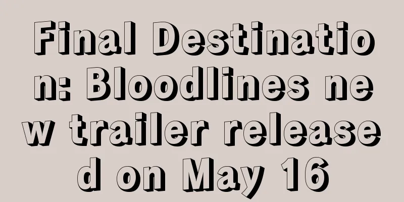 Final Destination: Bloodlines new trailer released on May 16