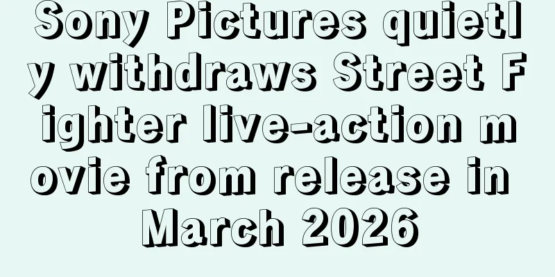 Sony Pictures quietly withdraws Street Fighter live-action movie from release in March 2026