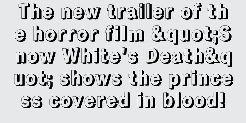 The new trailer of the horror film "Snow White's Death" shows the princess covered in blood!