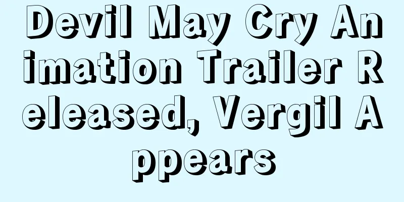 Devil May Cry Animation Trailer Released, Vergil Appears
