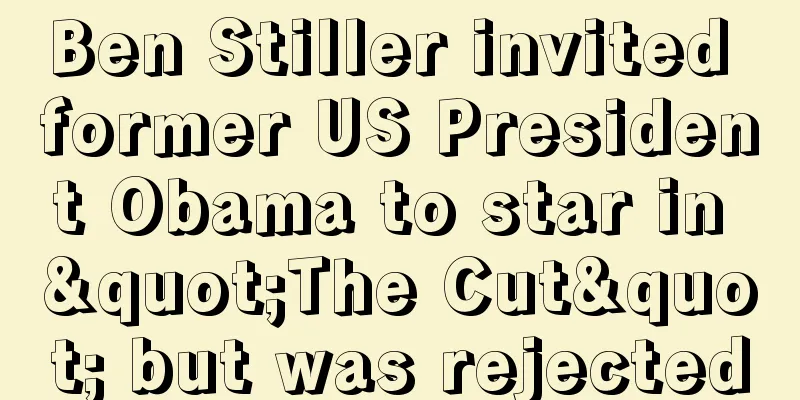 Ben Stiller invited former US President Obama to star in "The Cut" but was rejected