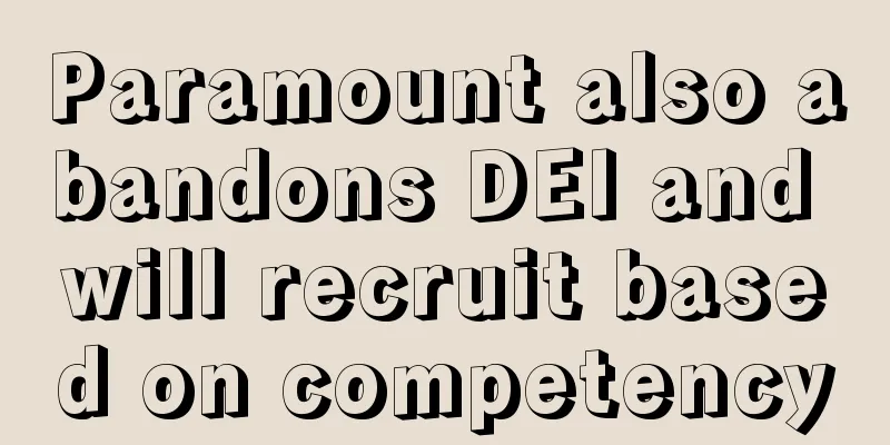 Paramount also abandons DEI and will recruit based on competency