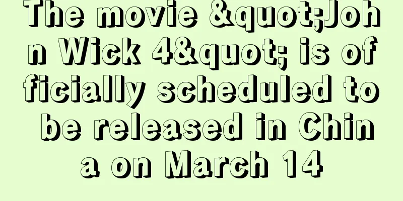 The movie "John Wick 4" is officially scheduled to be released in China on March 14