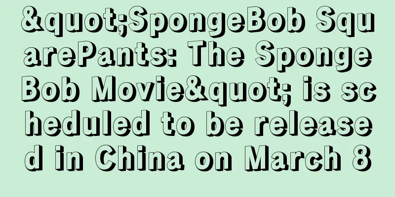 "SpongeBob SquarePants: The SpongeBob Movie" is scheduled to be released in China on March 8