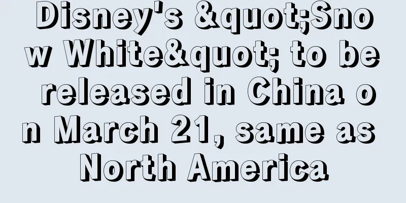 Disney's "Snow White" to be released in China on March 21, same as North America