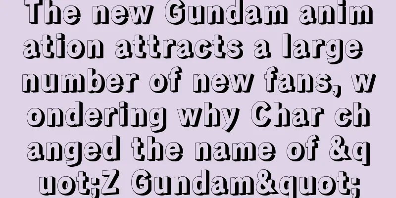 The new Gundam animation attracts a large number of new fans, wondering why Char changed the name of "Z Gundam"
