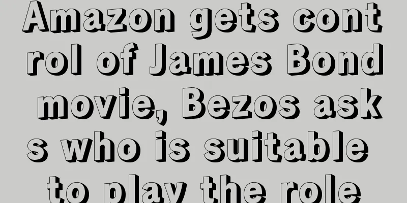 Amazon gets control of James Bond movie, Bezos asks who is suitable to play the role