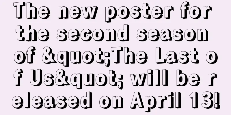 The new poster for the second season of "The Last of Us" will be released on April 13!