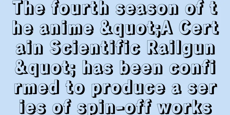 The fourth season of the anime "A Certain Scientific Railgun" has been confirmed to produce a series of spin-off works
