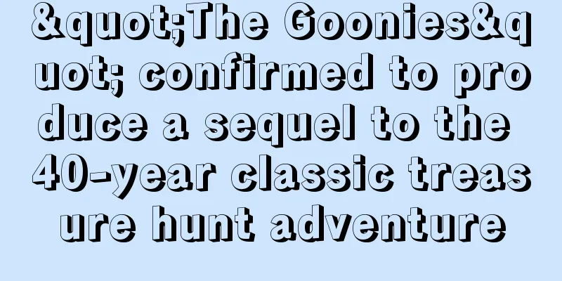 "The Goonies" confirmed to produce a sequel to the 40-year classic treasure hunt adventure
