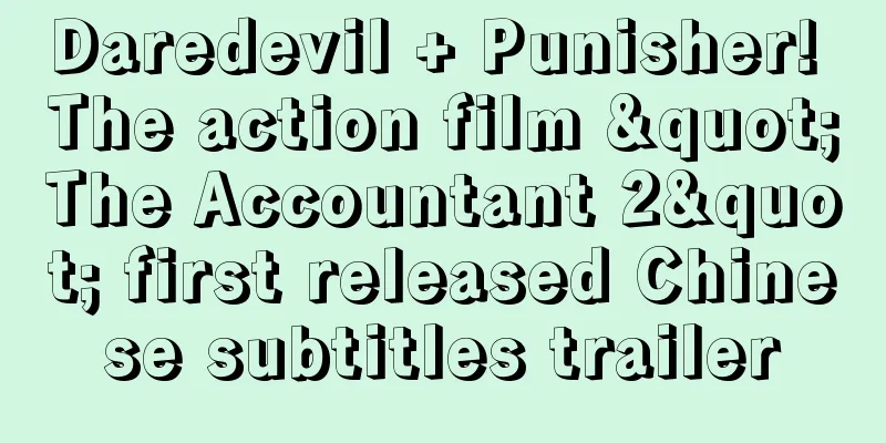 Daredevil + Punisher! The action film "The Accountant 2" first released Chinese subtitles trailer