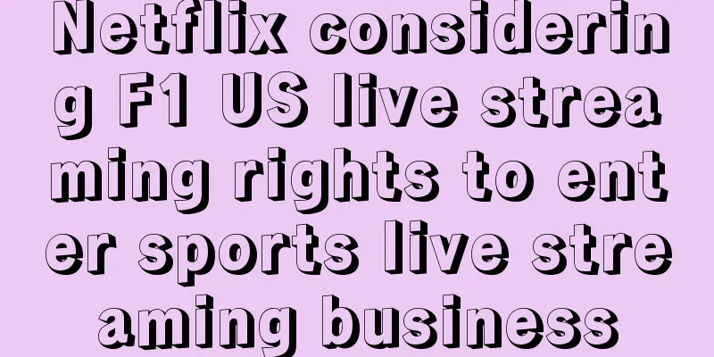Netflix considering F1 US live streaming rights to enter sports live streaming business