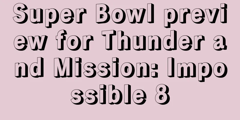 Super Bowl preview for Thunder and Mission: Impossible 8