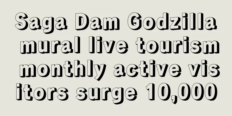 Saga Dam Godzilla mural live tourism monthly active visitors surge 10,000