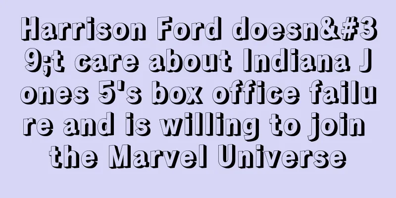 Harrison Ford doesn't care about Indiana Jones 5's box office failure and is willing to join the Marvel Universe