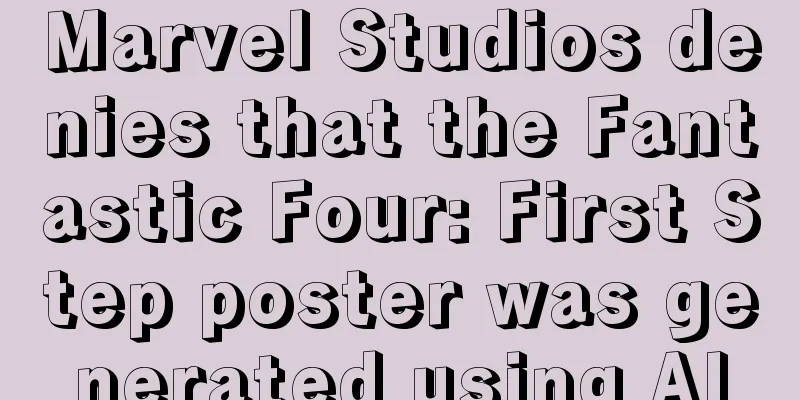 Marvel Studios denies that the Fantastic Four: First Step poster was generated using AI