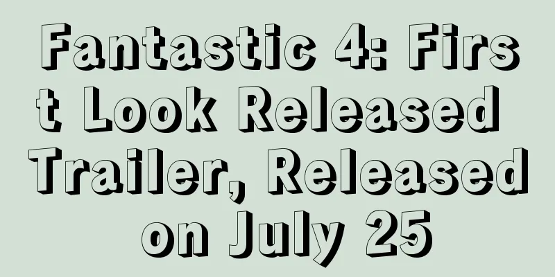 Fantastic 4: First Look Released Trailer, Released on July 25