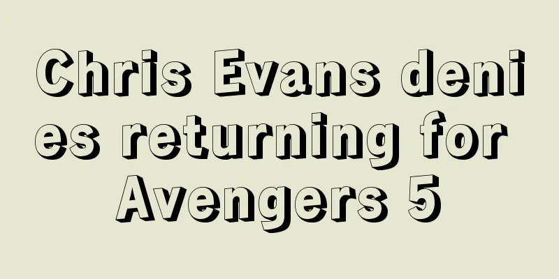 Chris Evans denies returning for Avengers 5