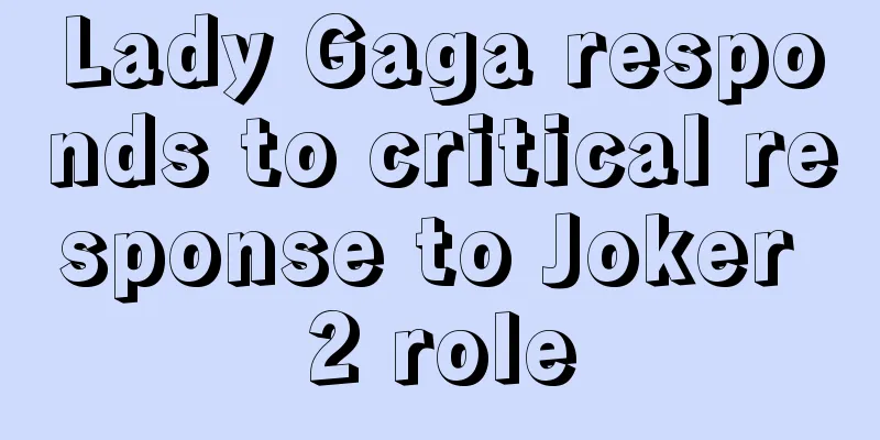 Lady Gaga responds to critical response to Joker 2 role