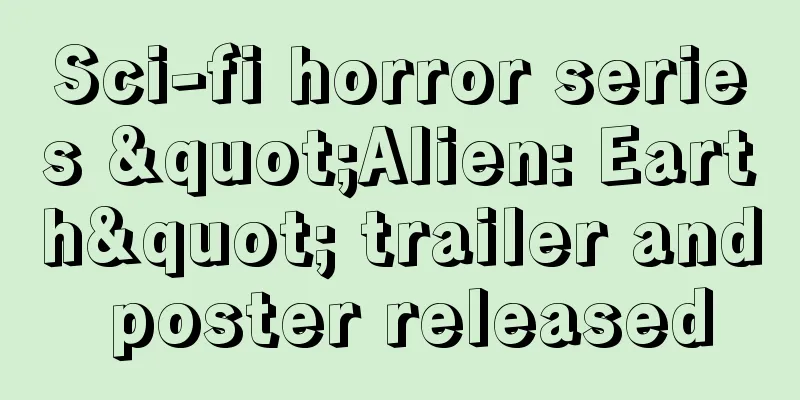 Sci-fi horror series "Alien: Earth" trailer and poster released