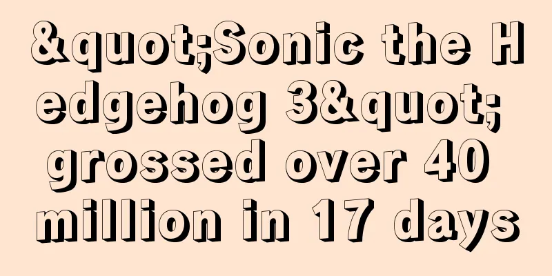 "Sonic the Hedgehog 3" grossed over 40 million in 17 days