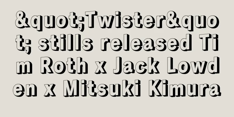"Twister" stills released Tim Roth x Jack Lowden x Mitsuki Kimura