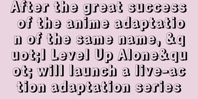 After the great success of the anime adaptation of the same name, "I Level Up Alone" will launch a live-action adaptation series