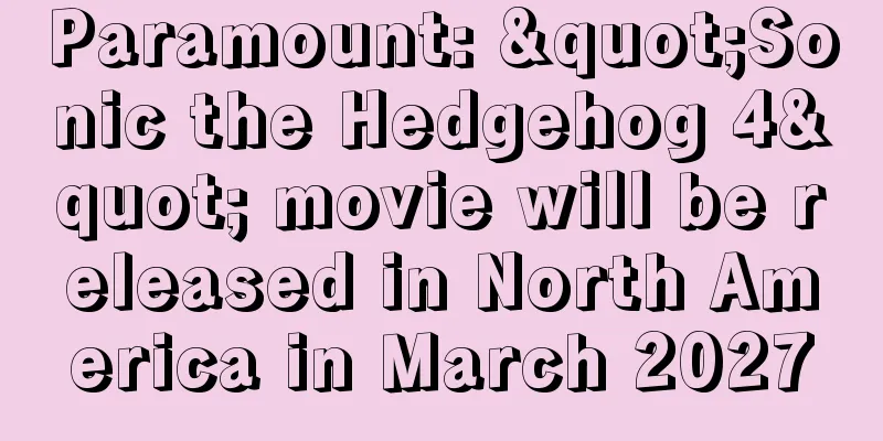 Paramount: "Sonic the Hedgehog 4" movie will be released in North America in March 2027
