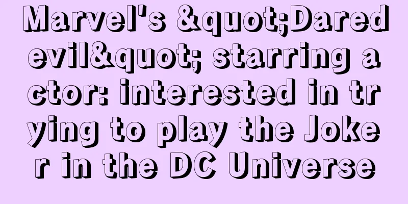 Marvel's "Daredevil" starring actor: interested in trying to play the Joker in the DC Universe