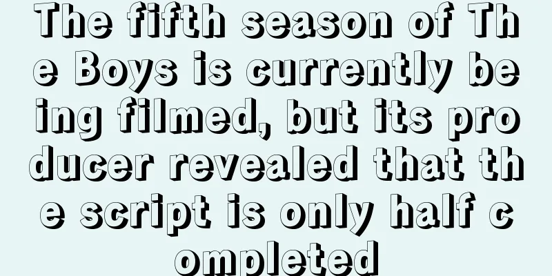 The fifth season of The Boys is currently being filmed, but its producer revealed that the script is only half completed