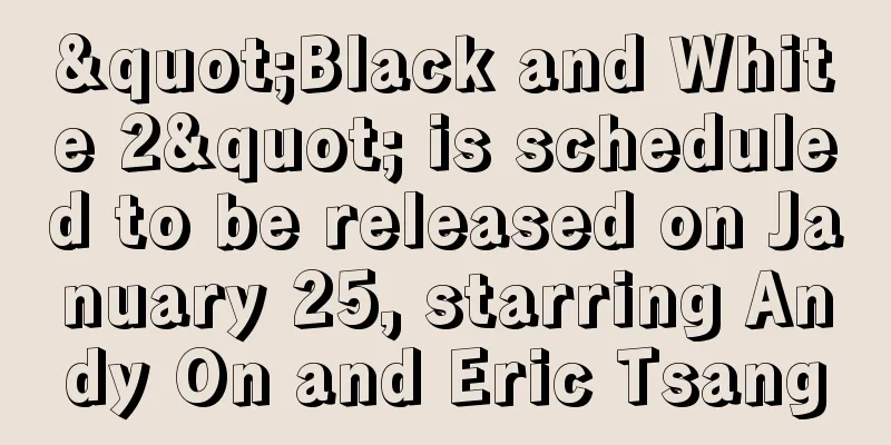 "Black and White 2" is scheduled to be released on January 25, starring Andy On and Eric Tsang