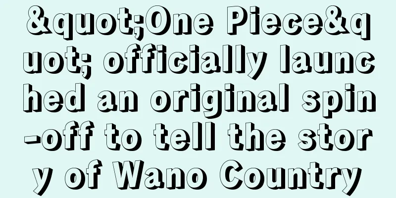 "One Piece" officially launched an original spin-off to tell the story of Wano Country