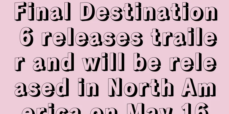 Final Destination 6 releases trailer and will be released in North America on May 16