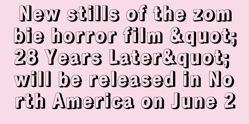 New stills of the zombie horror film "28 Years Later" will be released in North America on June 20