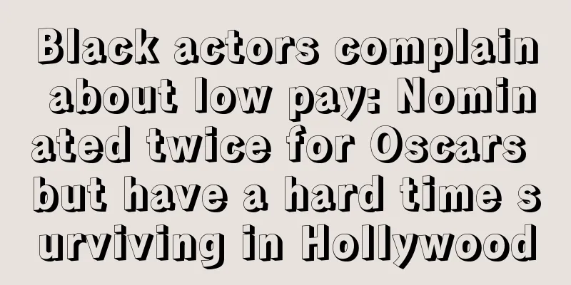 Black actors complain about low pay: Nominated twice for Oscars but have a hard time surviving in Hollywood