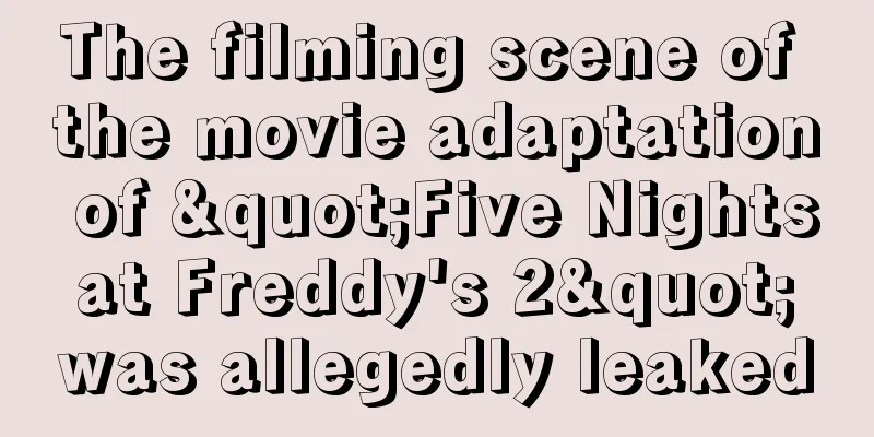 The filming scene of the movie adaptation of "Five Nights at Freddy's 2" was allegedly leaked
