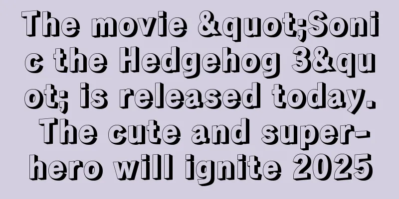 The movie "Sonic the Hedgehog 3" is released today. The cute and super-hero will ignite 2025