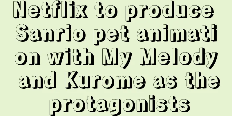 Netflix to produce Sanrio pet animation with My Melody and Kurome as the protagonists