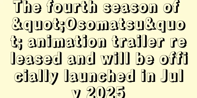 The fourth season of "Osomatsu" animation trailer released and will be officially launched in July 2025