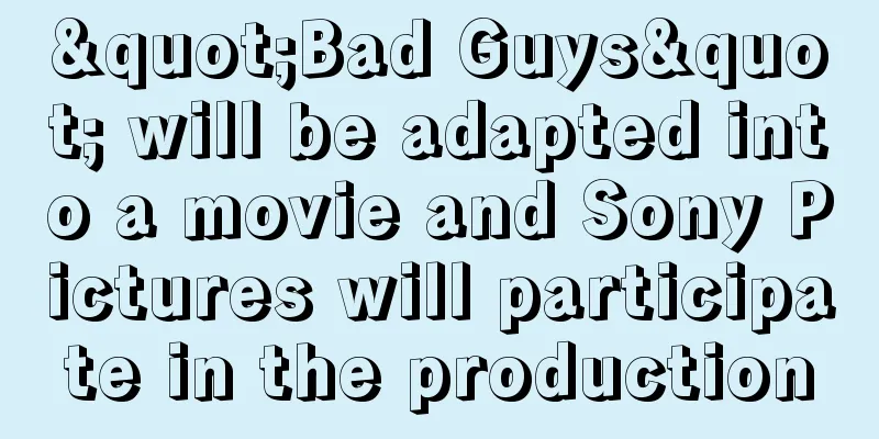 "Bad Guys" will be adapted into a movie and Sony Pictures will participate in the production