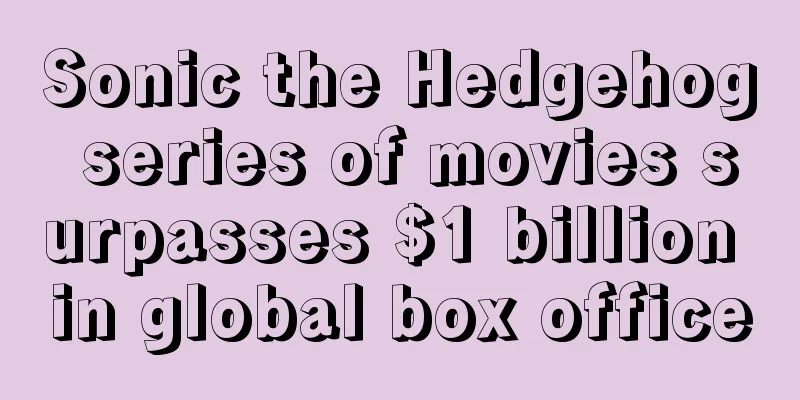 Sonic the Hedgehog series of movies surpasses $1 billion in global box office