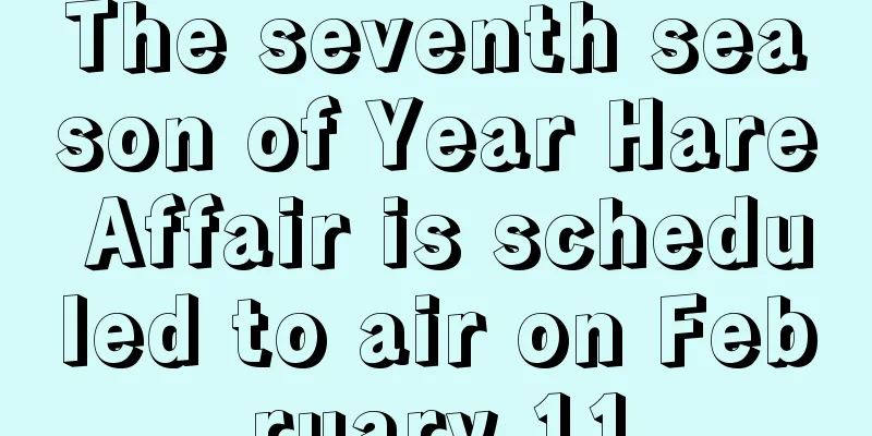The seventh season of Year Hare Affair is scheduled to air on February 11