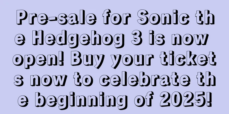 Pre-sale for Sonic the Hedgehog 3 is now open! Buy your tickets now to celebrate the beginning of 2025!