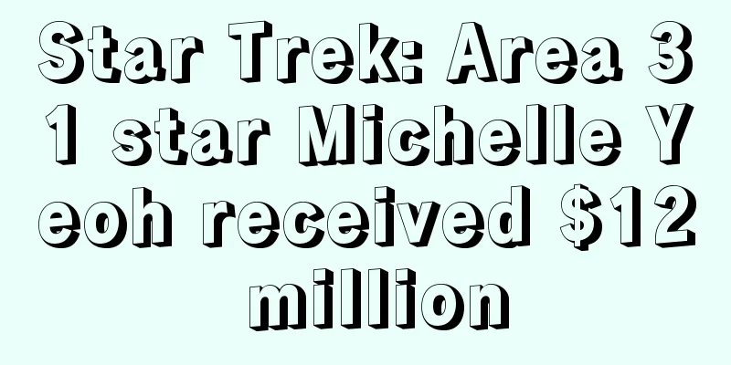 Star Trek: Area 31 star Michelle Yeoh received $12 million