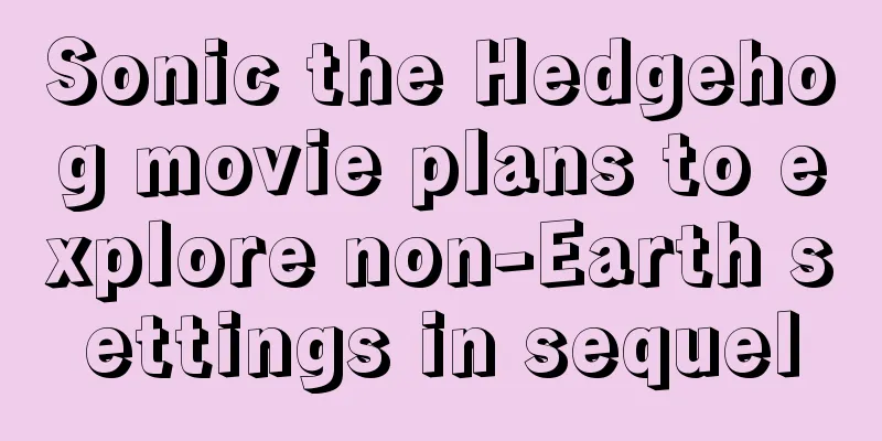 Sonic the Hedgehog movie plans to explore non-Earth settings in sequel