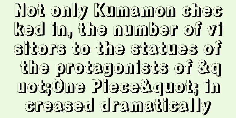 Not only Kumamon checked in, the number of visitors to the statues of the protagonists of "One Piece" increased dramatically