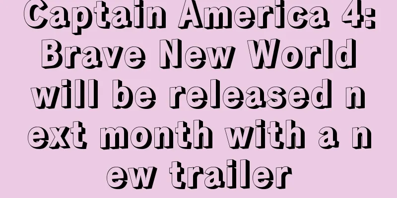 Captain America 4: Brave New World will be released next month with a new trailer