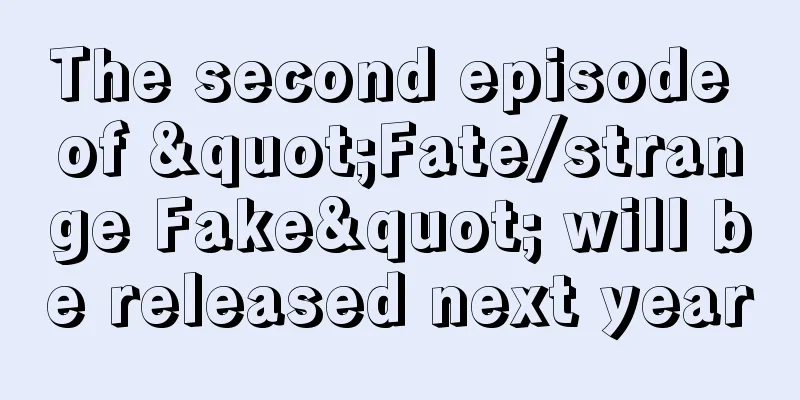 The second episode of "Fate/strange Fake" will be released next year