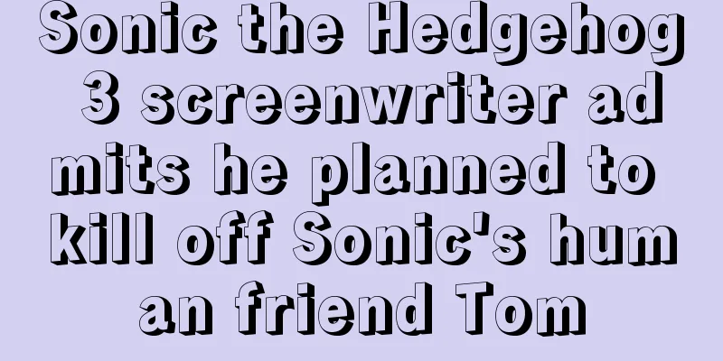 Sonic the Hedgehog 3 screenwriter admits he planned to kill off Sonic's human friend Tom