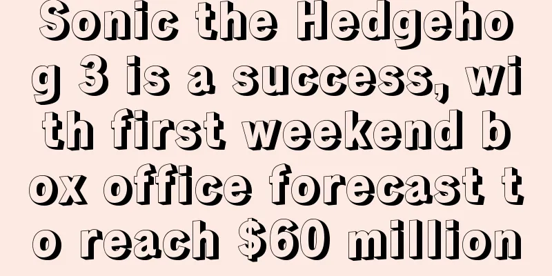 Sonic the Hedgehog 3 is a success, with first weekend box office forecast to reach $60 million
